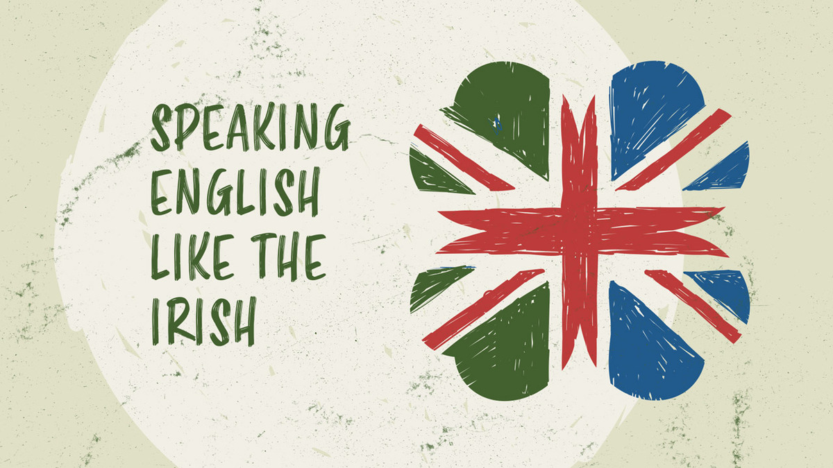 bolvormig bank distillatie How To Do an Irish Accent and Speak English Like the Irish