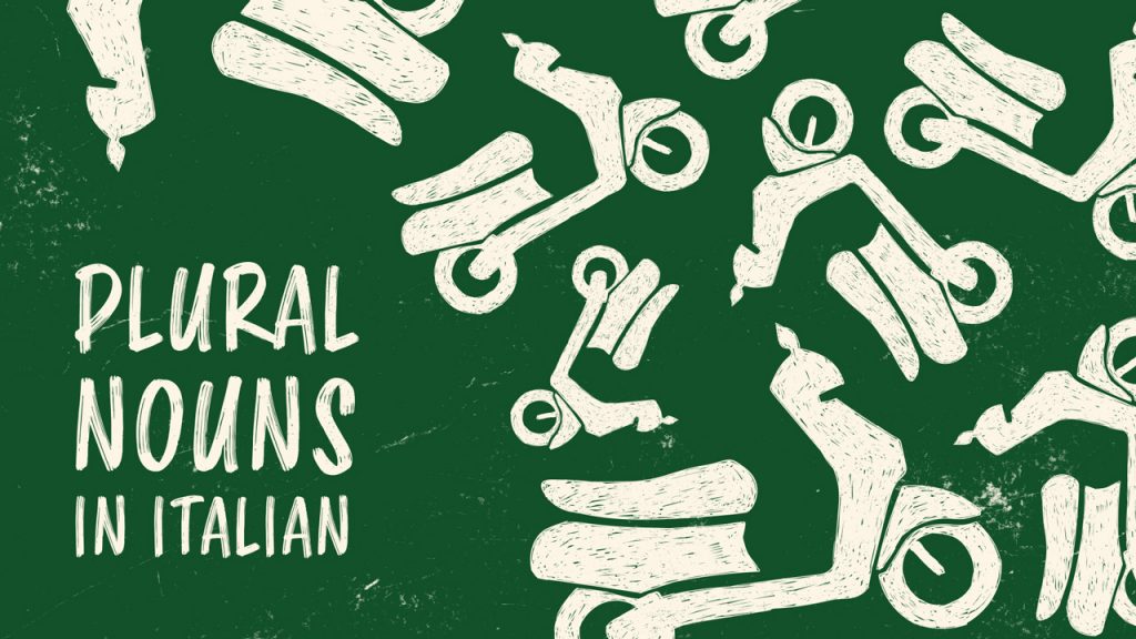 How to Form Plural Nouns in Italian An Extensive Guide [With Examples]