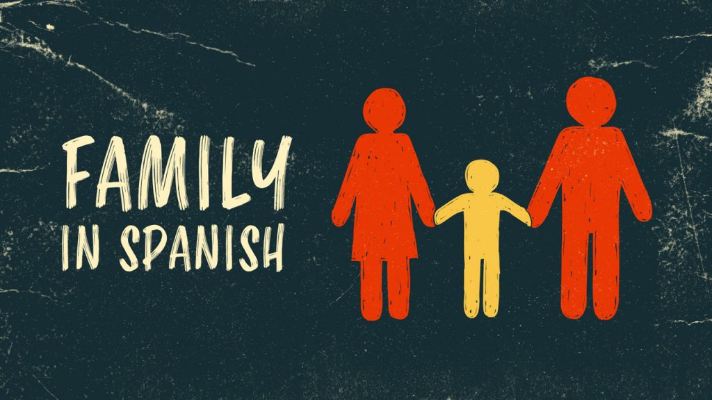 How To Say Family In Spanish And How To Talk About Your Family Members how-to-say-family-in-spanish-and-how-to-talk-about-your-family-members
