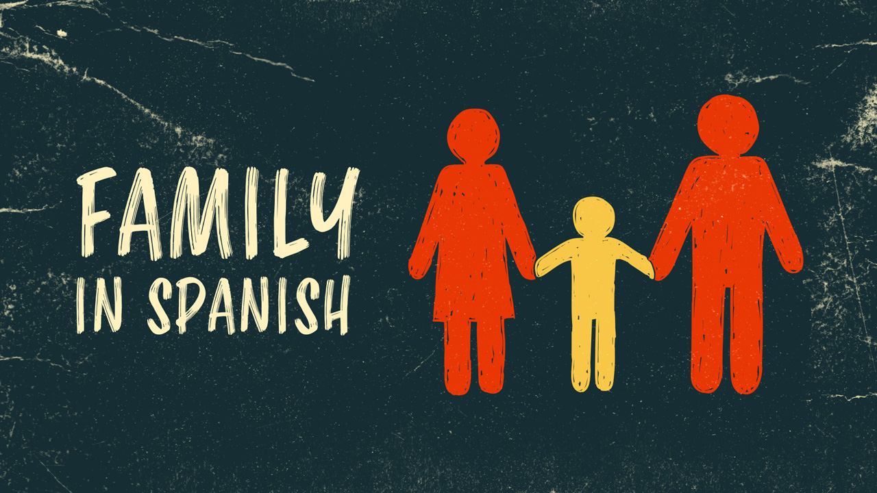 How To Say Family In Spanish And How To Talk About Your Family Members