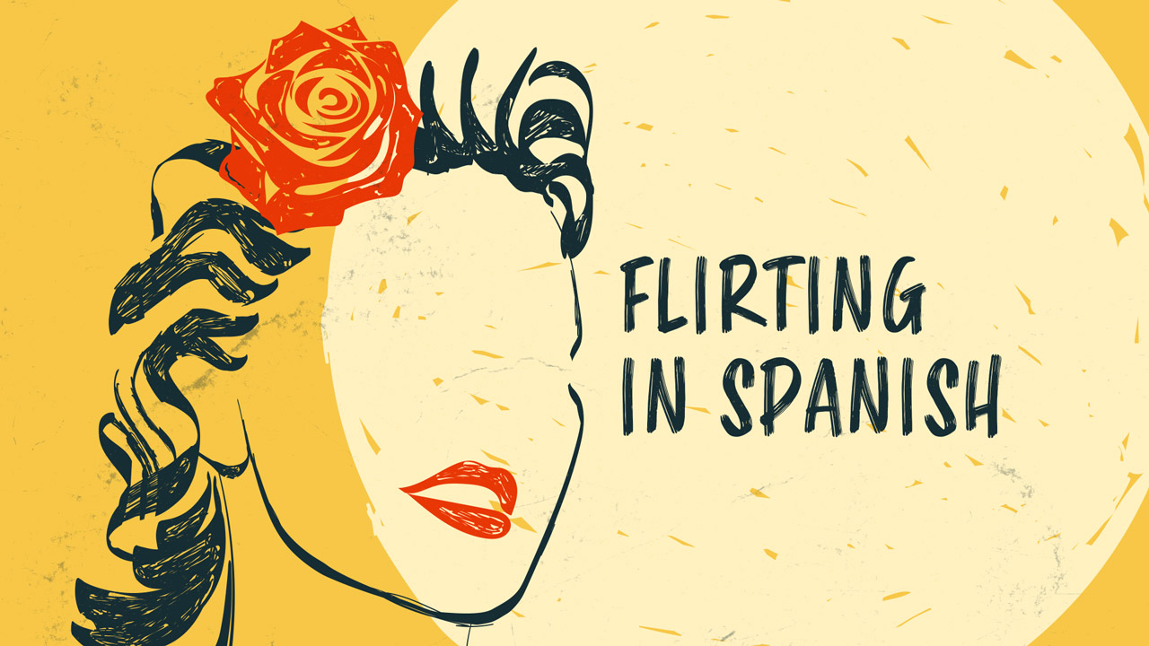 15+ Easy Phrases And Basic Vocabulary To Flirt In Spanish