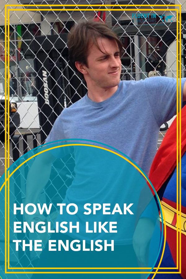 How to Speak English Like the English