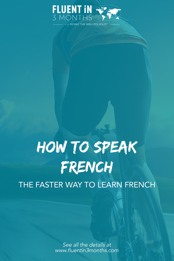 How to Speak French: The Faster Way to Learn French