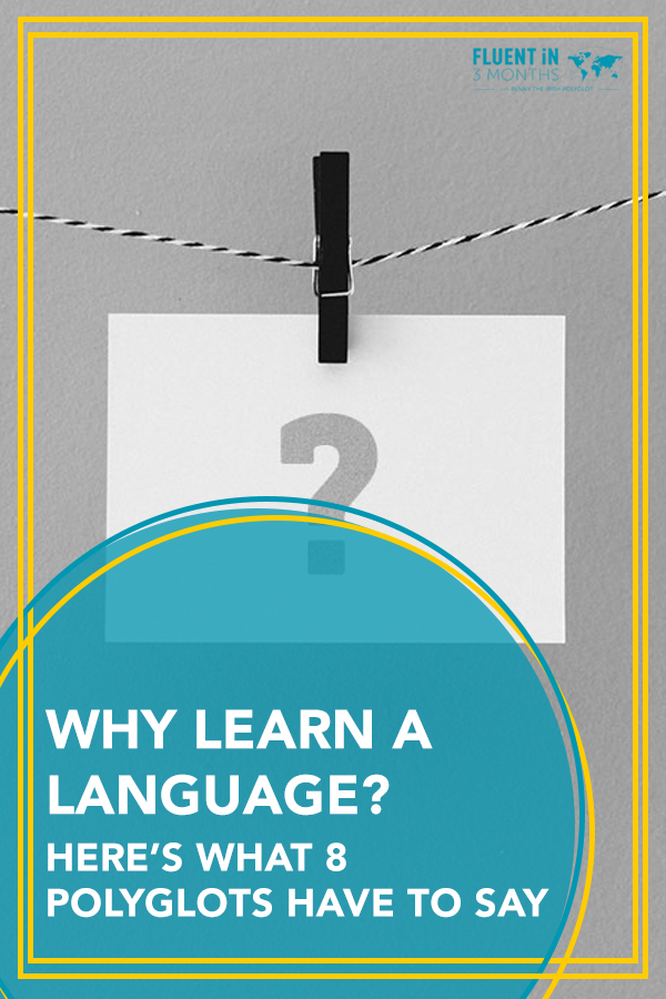 Why Learn a Language? Here’s What 8 World Class Polyglots Said