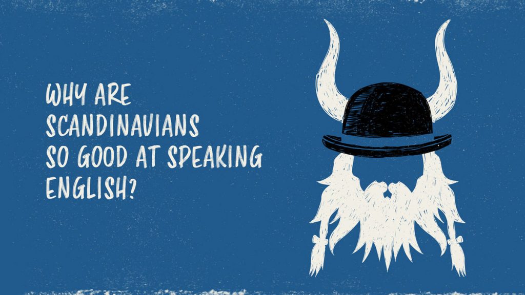 Why are Speakers of Scandinavian Languages so Damn Good at English?