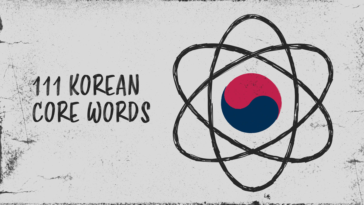 111 Core Korean Words — Basic Korean Words You Need to Learn First
