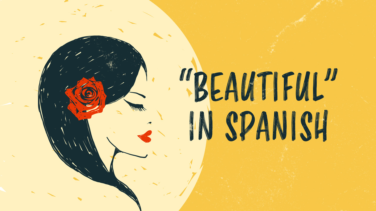 15 Romantic Words for Beautiful in Spanish